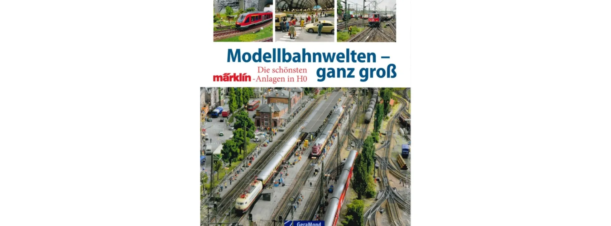 GeraMond 13060 Modellbahnwelten - ganz groß | Bildband Märklin H0